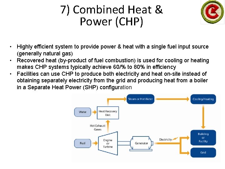 7) Combined Heat & Power (CHP) • Highly efficient system to provide power &