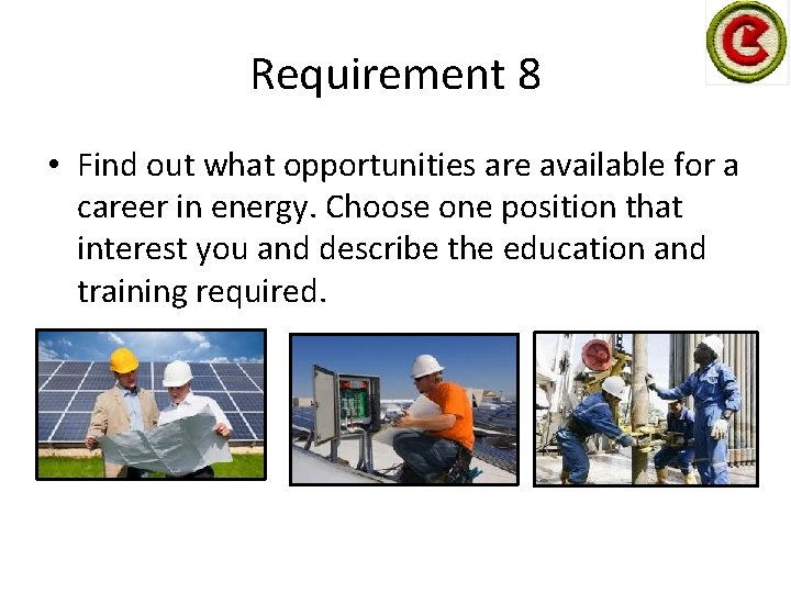 Requirement 8 • Find out what opportunities are available for a career in energy.