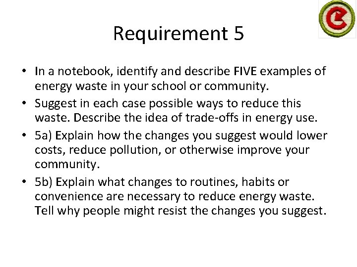 Requirement 5 • In a notebook, identify and describe FIVE examples of energy waste