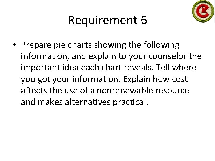 Requirement 6 • Prepare pie charts showing the following information, and explain to your