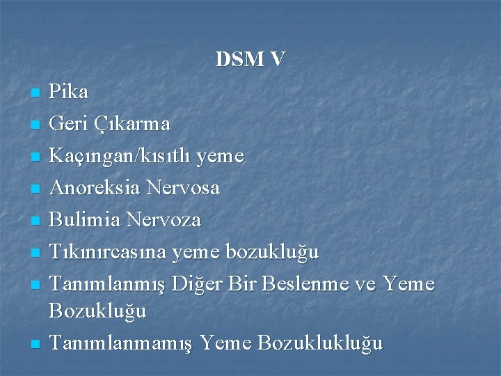 DSM V n n n n Pika Geri Çıkarma Kaçıngan/kısıtlı yeme Anoreksia Nervosa Bulimia