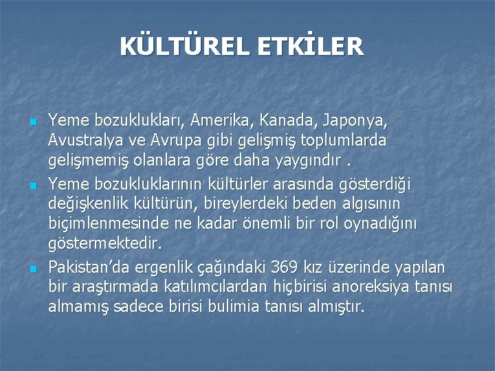 KÜLTÜREL ETKİLER n n n Yeme bozuklukları, Amerika, Kanada, Japonya, Avustralya ve Avrupa gibi