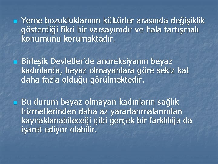 n n n Yeme bozukluklarının kültürler arasında değişiklik gösterdiği fikri bir varsayımdır ve hala