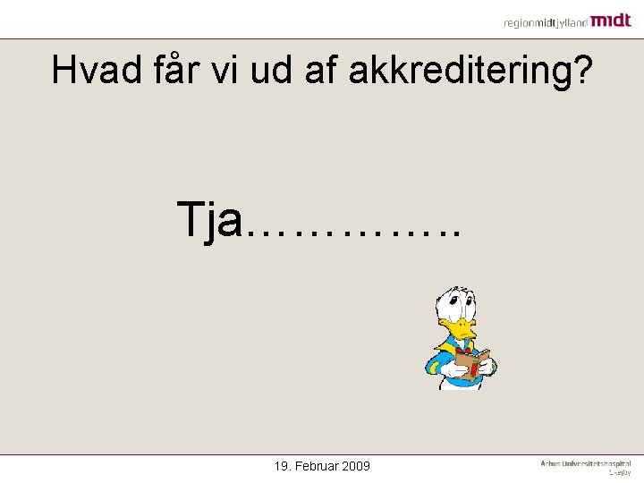 Hvad får vi ud af akkreditering? Tja…………. . 19. Februar 2009 