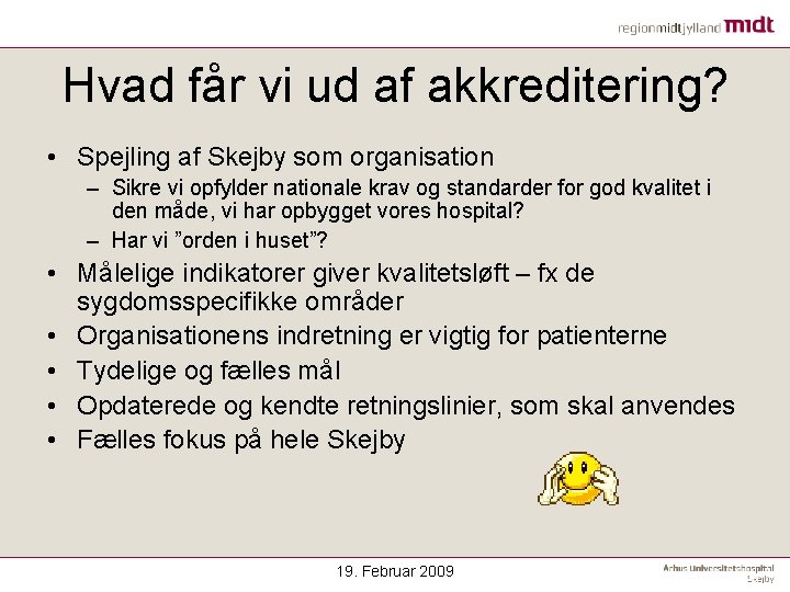 Hvad får vi ud af akkreditering? • Spejling af Skejby som organisation – Sikre