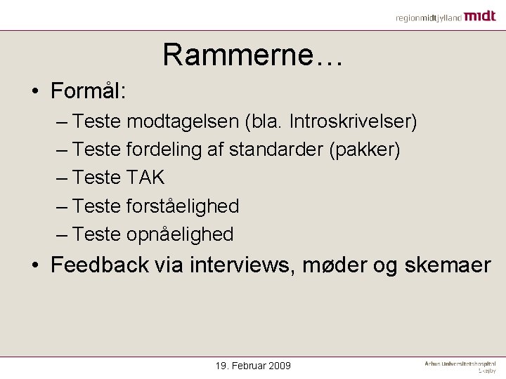 Rammerne… • Formål: – Teste modtagelsen (bla. Introskrivelser) – Teste fordeling af standarder (pakker)