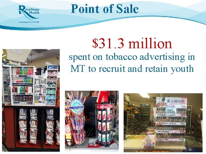 Point of Sale $31. 3 million spent on tobacco advertising in MT to recruit