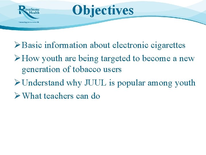 Objectives Ø Basic information about electronic cigarettes Ø How youth are being targeted to