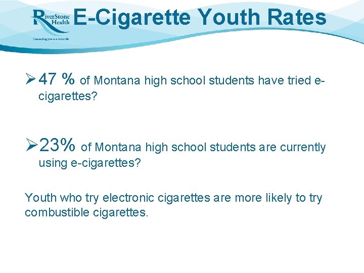 E-Cigarette Youth Rates Ø 47 % of Montana high school students have tried ecigarettes?