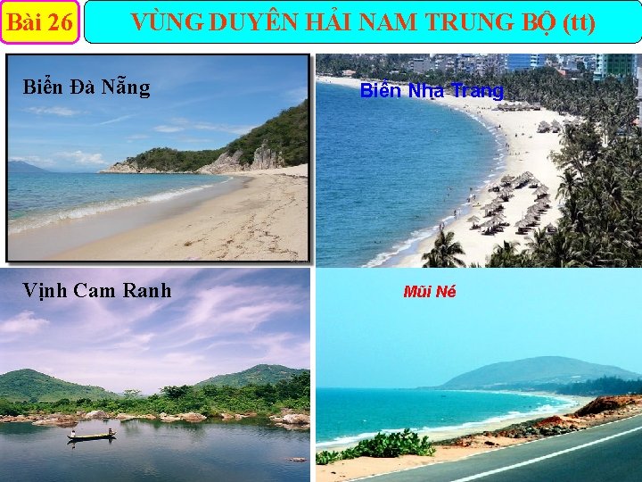 Bài 26 VÙNG DUYÊN HẢI NAM TRUNG BỘ (tt) Biển Đà Nẵng Vịnh Cam