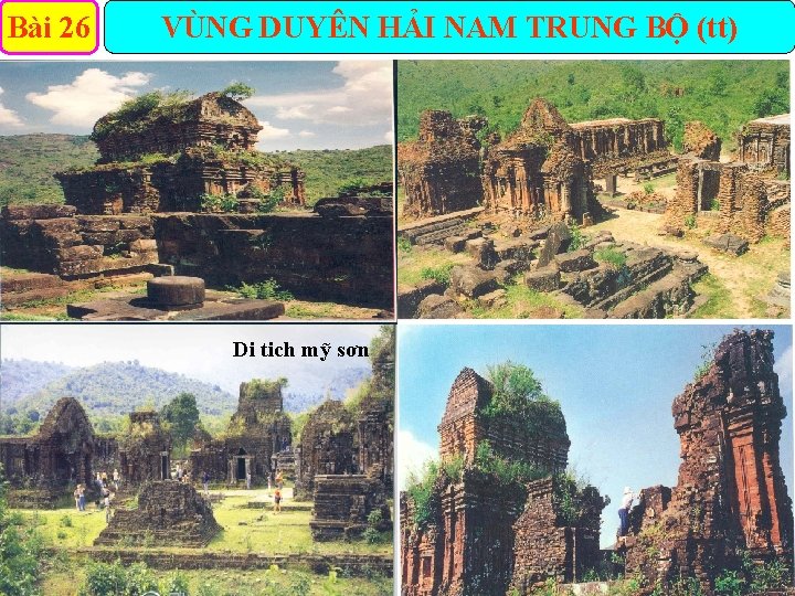 Bài 26 VÙNG DUYÊN HẢI NAM TRUNG BỘ (tt) Di tich mỹ sơn 