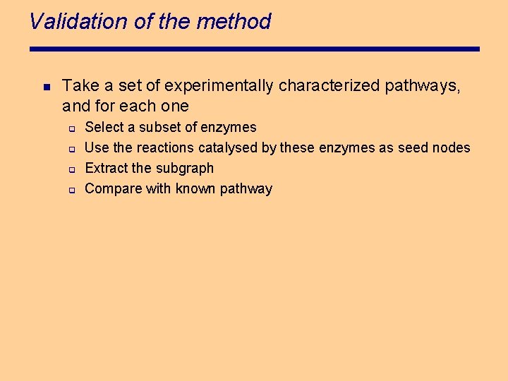 Validation of the method n Take a set of experimentally characterized pathways, and for