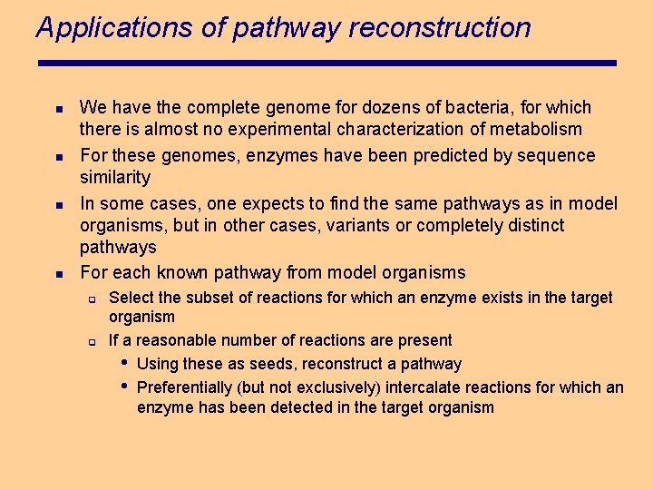 Applications of pathway reconstruction n n We have the complete genome for dozens of