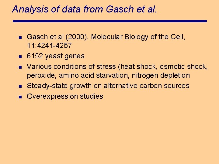 Analysis of data from Gasch et al. n n n Gasch et al (2000).