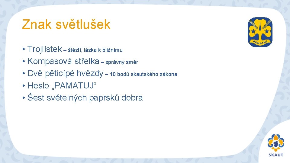 Znak světlušek • Trojlístek – štěstí, láska k bližnímu • Kompasová střelka – správný