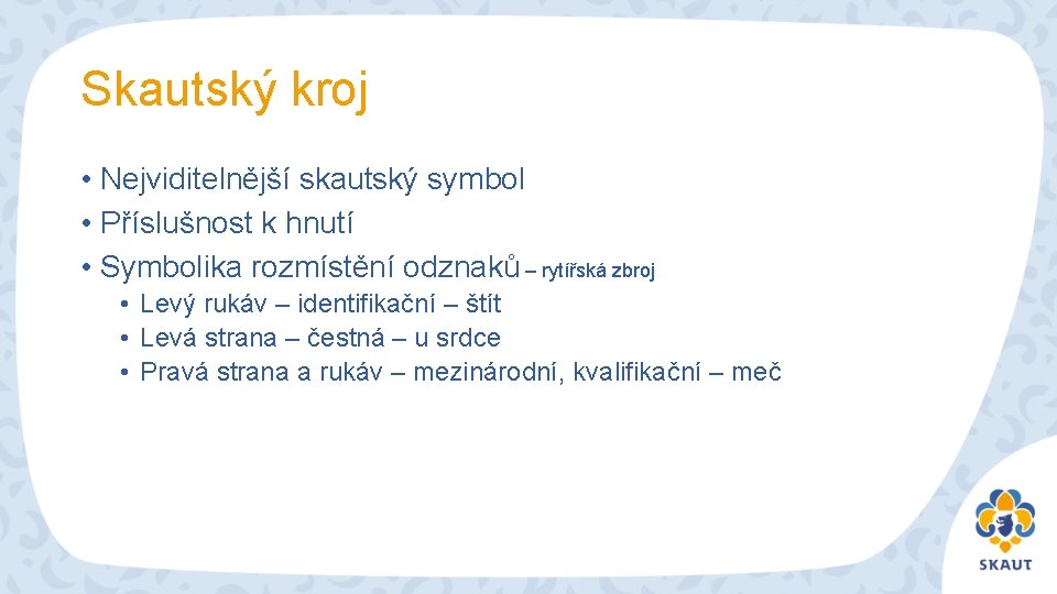 Skautský kroj • Nejviditelnější skautský symbol • Příslušnost k hnutí • Symbolika rozmístění odznaků