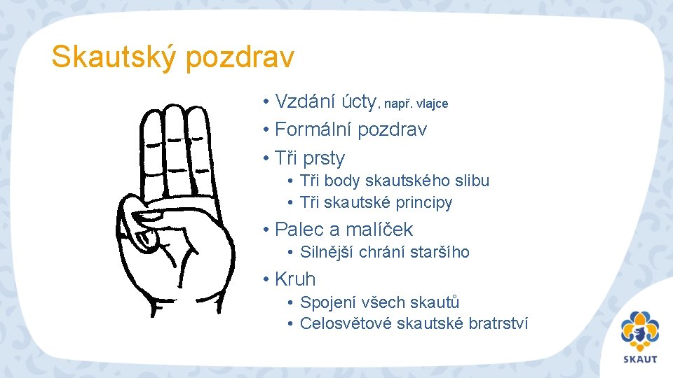 Skautský pozdrav • Vzdání úcty, např. vlajce • Formální pozdrav • Tři prsty •