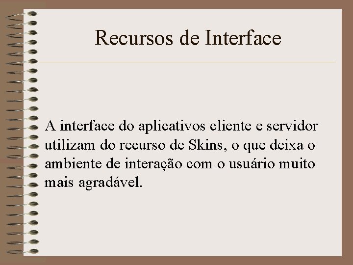 Recursos de Interface A interface do aplicativos cliente e servidor utilizam do recurso de