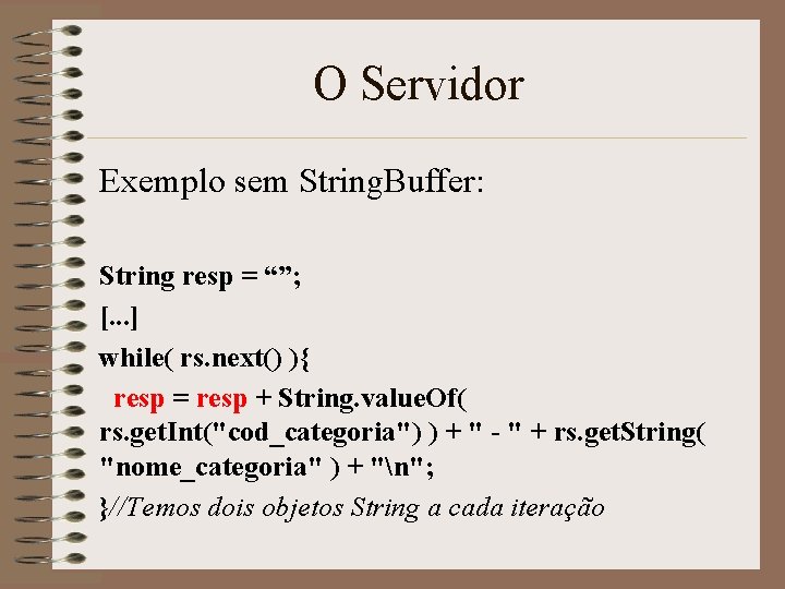 O Servidor Exemplo sem String. Buffer: String resp = “”; [. . . ]