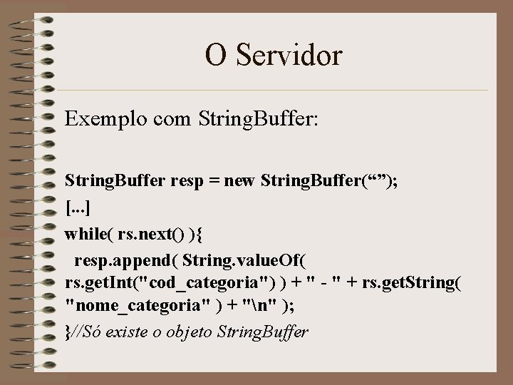 O Servidor Exemplo com String. Buffer: String. Buffer resp = new String. Buffer(“”); [.