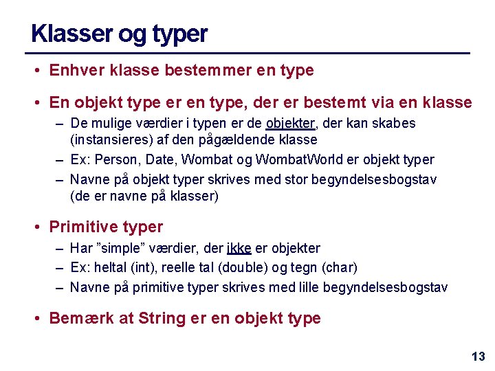 Klasser og typer • Enhver klasse bestemmer en type • En objekt type er