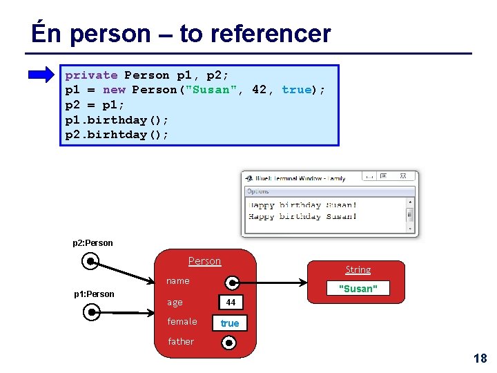 Én person – to referencer private Person p 1, p 2; p 1 =