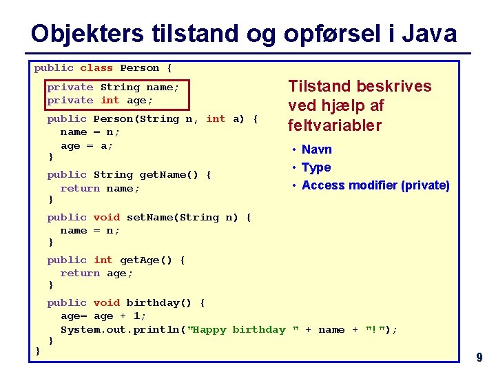 Objekters tilstand og opførsel i Java public class Person { private String name; private