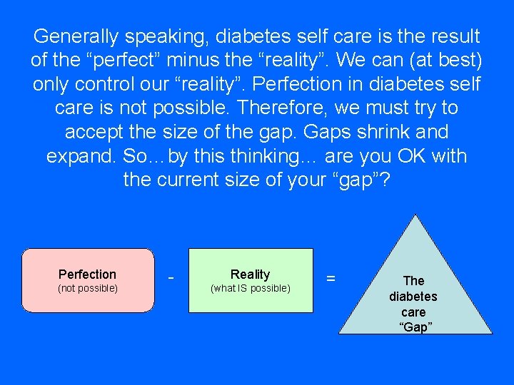 Generally speaking, diabetes self care is the result of the “perfect” minus the “reality”.