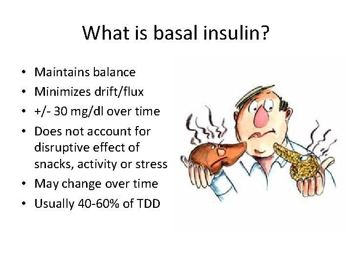 What is basal insulin? Maintains balance Minimizes drift/flux +/- 30 mg/dl over time Does