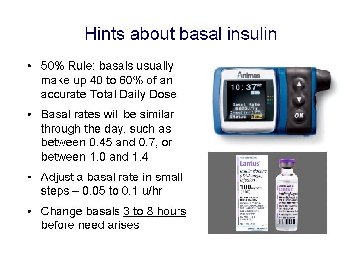 Hints about basal insulin • 50% Rule: basals usually make up 40 to 60%