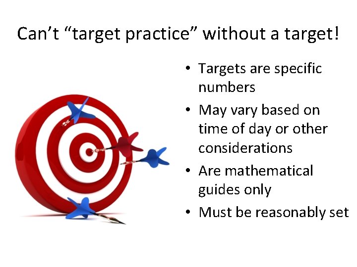 Can’t “target practice” without a target! • Targets are specific numbers • May vary