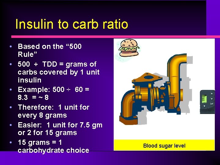 Insulin to carb ratio • Based on the “ 500 Rule” • 500 ÷