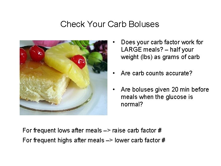 Check Your Carb Boluses • Does your carb factor work for LARGE meals? –