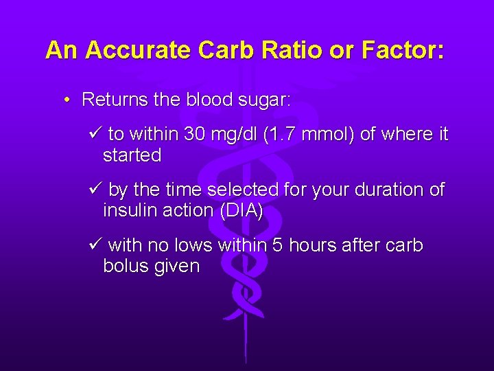 An Accurate Carb Ratio or Factor: • Returns the blood sugar: ü to within