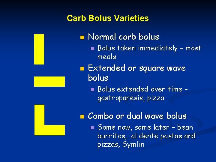 Carb Bolus Varieties n Normal carb bolus n n Extended or square wave bolus