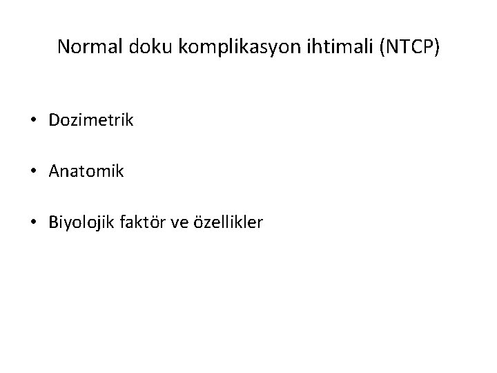 Normal doku komplikasyon ihtimali (NTCP) • Dozimetrik • Anatomik • Biyolojik faktör ve özellikler