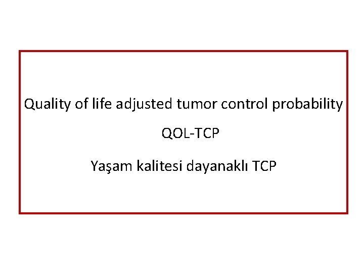 Quality of life adjusted tumor control probability QOL-TCP Yaşam kalitesi dayanaklı TCP 