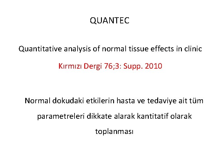 QUANTEC Quantitative analysis of normal tissue effects in clinic Kırmızı Dergi 76; 3: Supp.