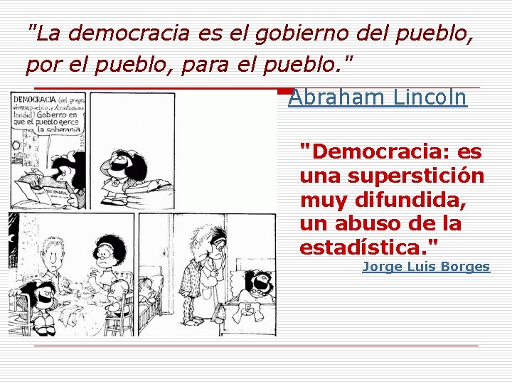 "La democracia es el gobierno del pueblo, por el pueblo, para el pueblo. "