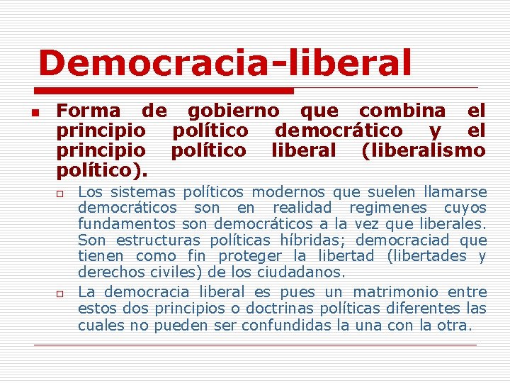 Democracia-liberal n Forma de gobierno que combina el principio político democrático y el principio