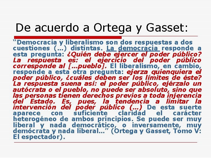 De acuerdo a Ortega y Gasset: “Democracia y liberalismo son dos respuestas a dos