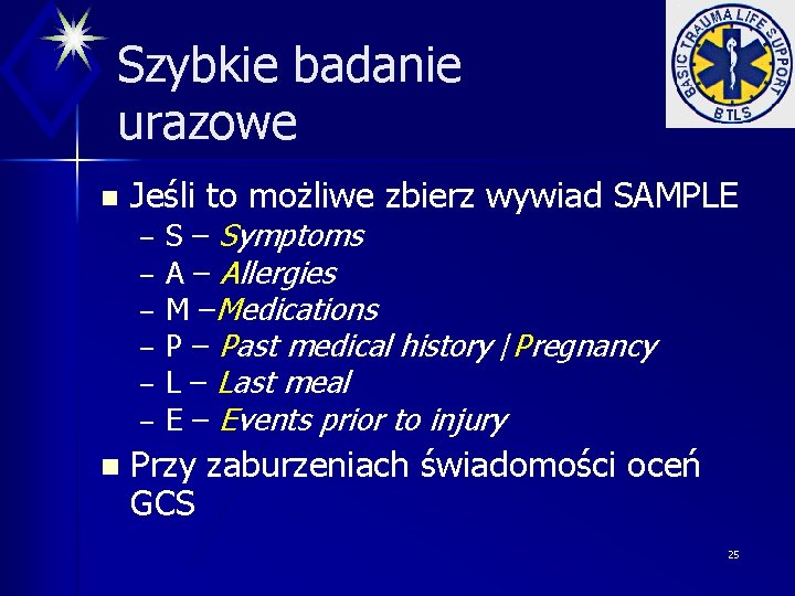 Szybkie badanie urazowe n Jeśli to możliwe zbierz wywiad SAMPLE – – – n