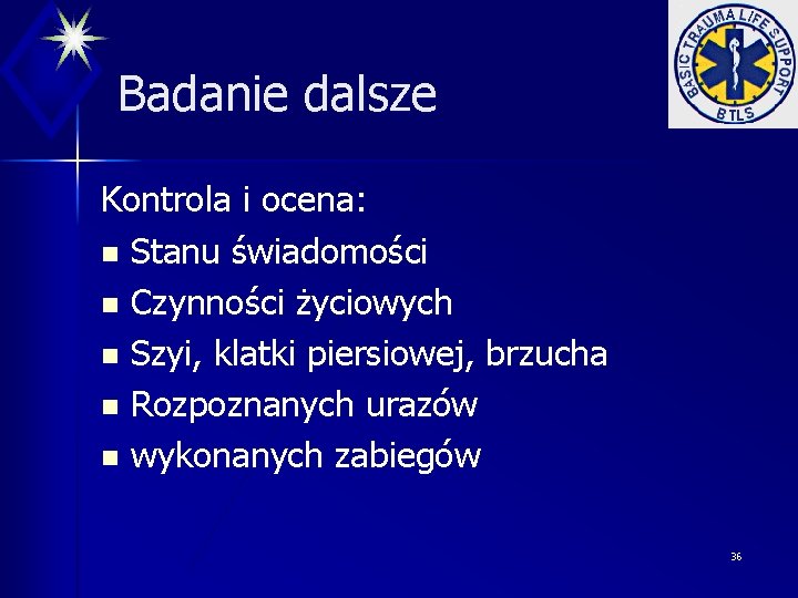 Badanie dalsze Kontrola i ocena: n Stanu świadomości n Czynności życiowych n Szyi, klatki