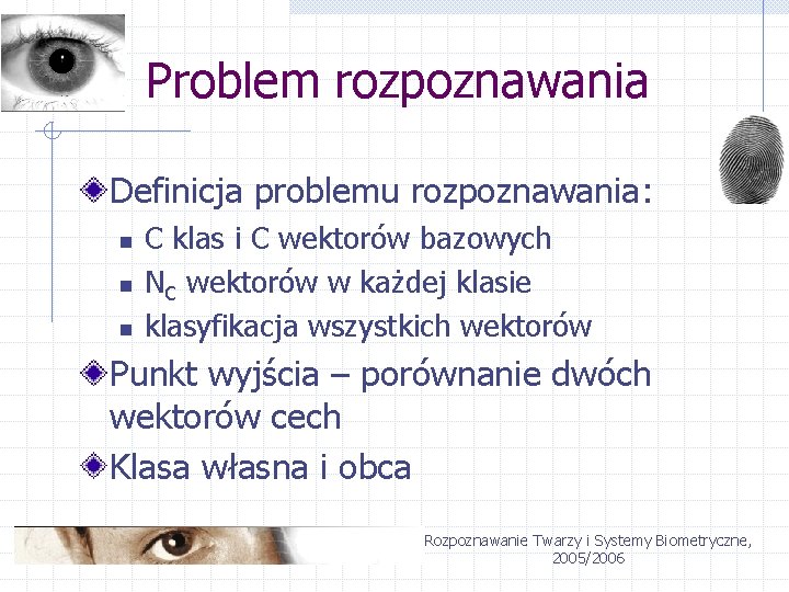 Problem rozpoznawania Definicja problemu rozpoznawania: n n n C klas i C wektorów bazowych