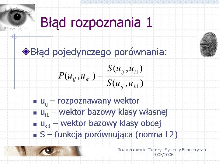 Błąd rozpoznania 1 Błąd pojedynczego porównania: n n uij – rozpoznawany wektor ui 1