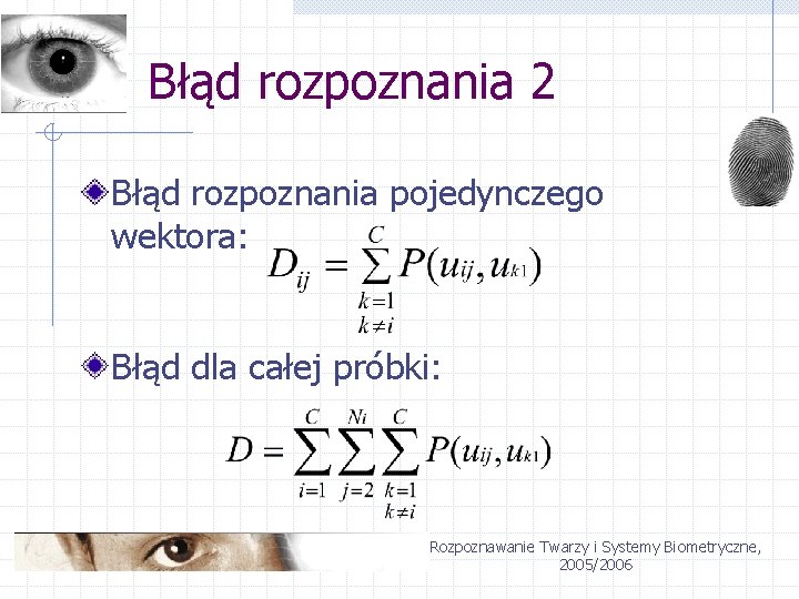 Błąd rozpoznania 2 Błąd rozpoznania pojedynczego wektora: Błąd dla całej próbki: Rozpoznawanie Twarzy i