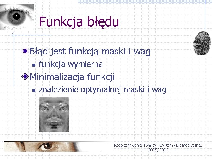 Funkcja błędu Błąd jest funkcją maski i wag n funkcja wymierna Minimalizacja funkcji n