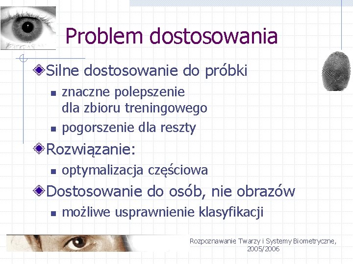 Problem dostosowania Silne dostosowanie do próbki n n znaczne polepszenie dla zbioru treningowego pogorszenie