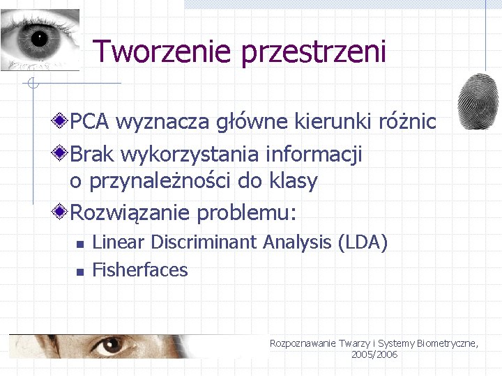 Tworzenie przestrzeni PCA wyznacza główne kierunki różnic Brak wykorzystania informacji o przynależności do klasy