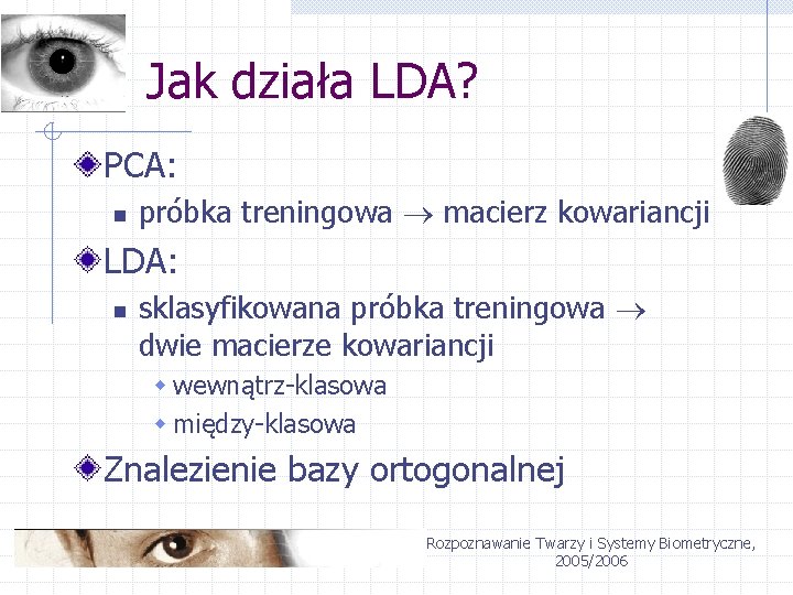 Jak działa LDA? PCA: n próbka treningowa macierz kowariancji LDA: n sklasyfikowana próbka treningowa